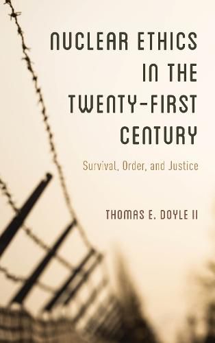 Cover image for Nuclear Ethics in the Twenty-First Century: Survival, Order, and Justice