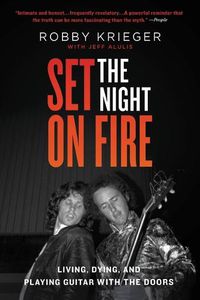 Cover image for Set the Night on Fire: Living, Dying, and Playing Guitar with the Doors