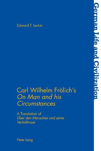 Cover image for Carl Wilhelm Froelich's  On Man and his Circumstances: A Translation of  Ueber den Menschen und seine Verhaeltnisse