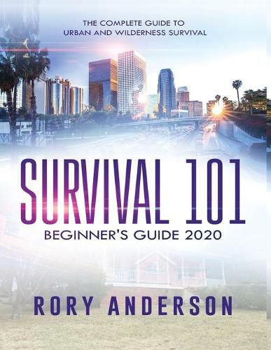 Cover image for Survival 101 Beginner's Guide 2020: The Complete Guide To Urban And Wilderness Survival