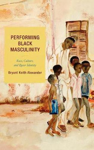 Cover image for Performing Black Masculinity: Race, Culture, and Queer Identity