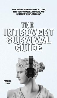 Cover image for The Introvert Survival Guide: How to Stretch your Comfort Zone, Feel Comfortable Anywhere, and Become a People Person