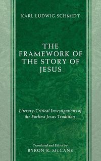 Cover image for The Framework of the Story of Jesus: Literary-Critical Investigations of the Earliest Jesus Tradition