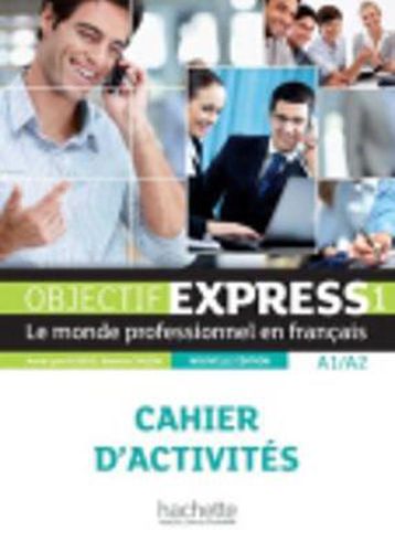 Cover image for Objectif Express - Nouvelle edition: Cahier d'activites 1 (A1/A2) + Parcours