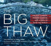 Cover image for The Big Thaw: Ancient Carbon, Modern Science, and a Race to Save the World