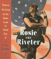 Cover image for Rosie the Riveter: Women Working on the Home Front in World War II