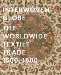Cover image for Interwoven Globe: The Worldwide Textile Trade, 1500 -1800
