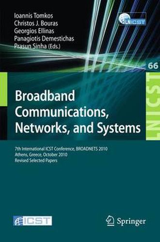 Cover image for Broadband Communications, Networks and Systems: 7th International ICST Conference, BROADNETS 2010, Athens, Greece, October 25-27, 2010, Revised Selected Papers