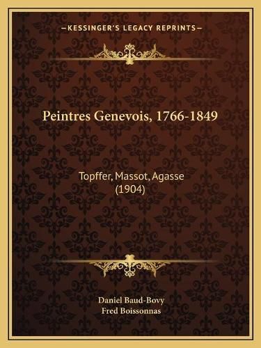 Peintres Genevois, 1766-1849: Topffer, Massot, Agasse (1904)