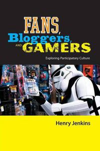 Cover image for Fans, Bloggers, and Gamers: Exploring Participatory Culture