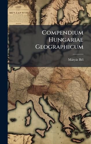 Cover image for Compendium Hungariae Geographicum