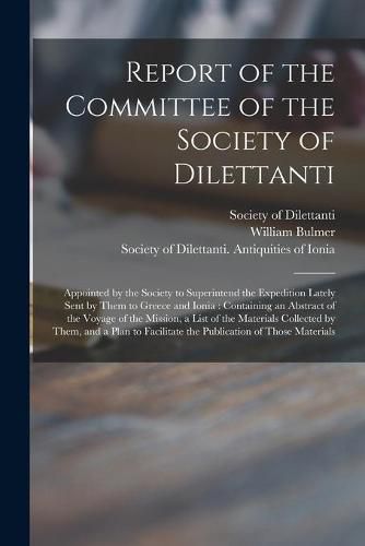 Cover image for Report of the Committee of the Society of Dilettanti