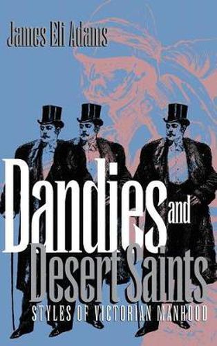 Cover image for Dandies and Desert Saints: Styles of Victorian Manhood