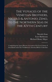 Cover image for The Voyages of the Venetian Brothers, Nicolo & Antonio Zeno, to the Northern Seas in the XIVth Century