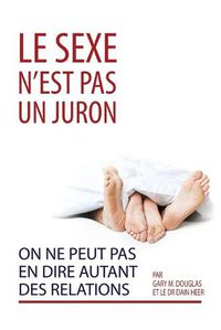 Cover image for Le sexe n'est pas un juron. On ne peut pas en dire autant des relations. (French)