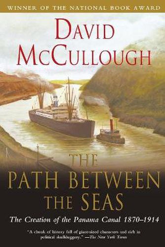Path Between the Seas: The Creation of the Panama Canal 1870 to 1914