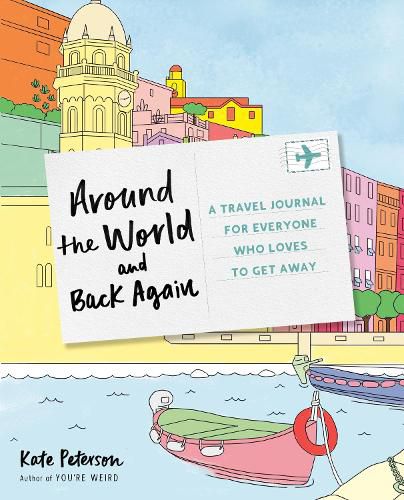 Around the World and Back Again: A Travel Journal for Everyone Who Loves to Get Away