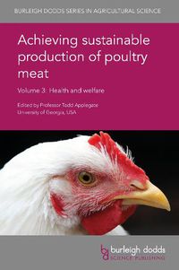 Cover image for Achieving Sustainable Production of Poultry Meat Volume 3: Health and Welfare