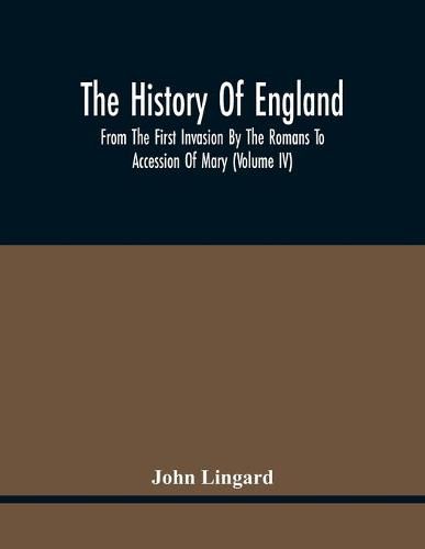 The History Of England, From The First Invasion By The Romans To Accession Of Mary (Volume Iv)