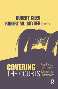 Cover image for Covering the Courts: Free Press, Fair Trials, and Journalistic Performance