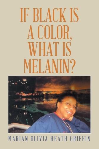 Cover image for If Black Is a Color, What Is Melanin?