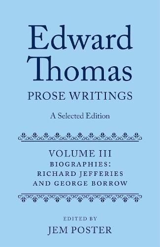 Cover image for Edward Thomas: Prose Writings: A Selected Edition: Volume III: Biographies