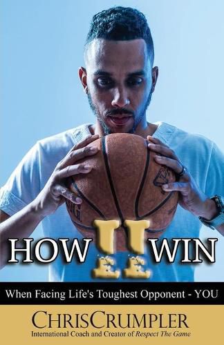 Cover image for How II Win: When Facing Life's Toughest Opponent - YOU