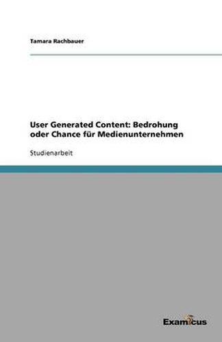 Cover image for User Generated Content: Bedrohung oder Chance fur Medienunternehmen