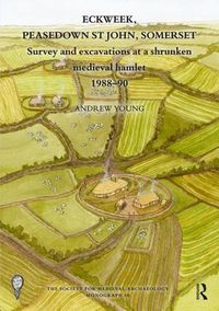 Cover image for Eckweek, Peasedown St John, Somerset: Survey and Excavations at a Shrunken Medieval Hamlet 1988-90