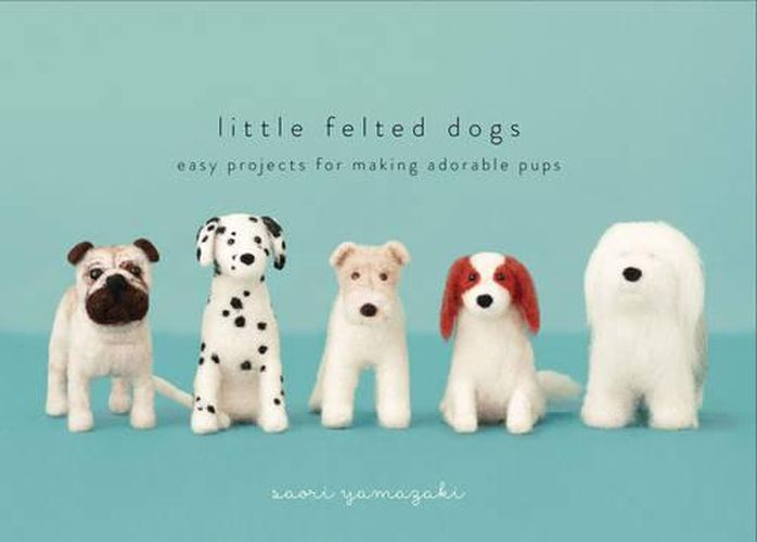 Cover image for Little Felted Dogs - Easy Projects for Making Ador able Pups