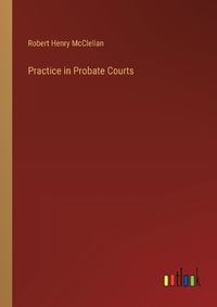 Cover image for Practice in Probate Courts