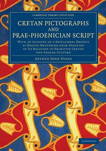 Cover image for Cretan Pictographs and Prae-Phoenician Script: With an Account of a Sepulchral Deposit at Hagios Onuphrios near Phaestos in its Relation to Primitive Cretan and Aegean Culture