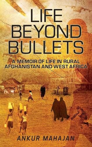 Cover image for Life Beyond Bullets: Memoir of Life in Rural Afghanistan and West Africa