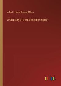 Cover image for A Glossary of the Lancashire Dialect