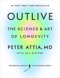 Cover image for Outlive: The Science and Art of Longevity