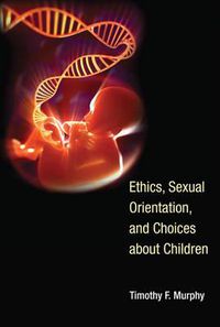 Cover image for Ethics, Sexual Orientation, and Choices About Children