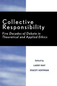 Cover image for Collective Responsibility: Five Decades of Debate in Theoretical and Applied Ethics