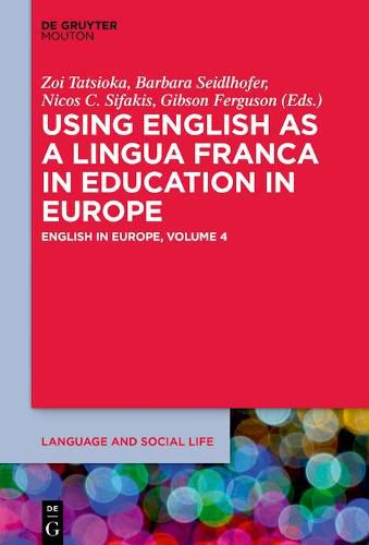 Using English as a Lingua Franca in Education in Europe: English in Europe: Volume 4