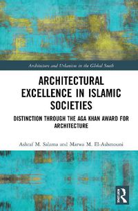 Cover image for Architectural Excellence in Islamic Societies: Distinction through the Aga Khan Award for Architecture