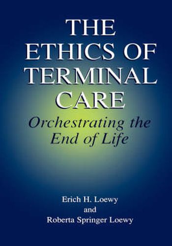 Cover image for The Ethics of Terminal Care: Orchestrating the End of Life