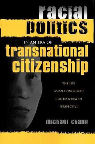 Cover image for Racial Politics in an Era of Transnational Citizenship: The 1996 'Asian Donorgate' Controversy in Perspective