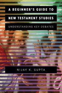 Cover image for A Beginner's Guide to New Testament Studies: Understanding Key Debates