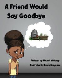 Cover image for A Friend Would Say Goodbye: Helping Children Cope with Death and Grief