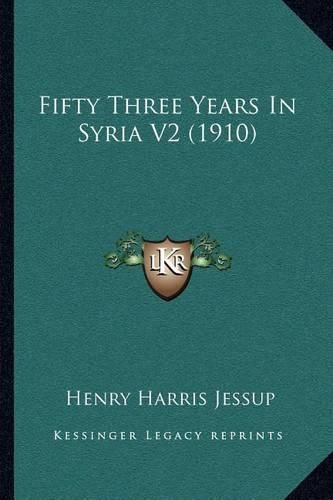 Cover image for Fifty Three Years in Syria V2 (1910)