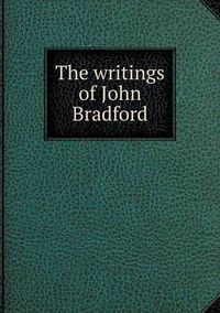 Cover image for The writings of John Bradford