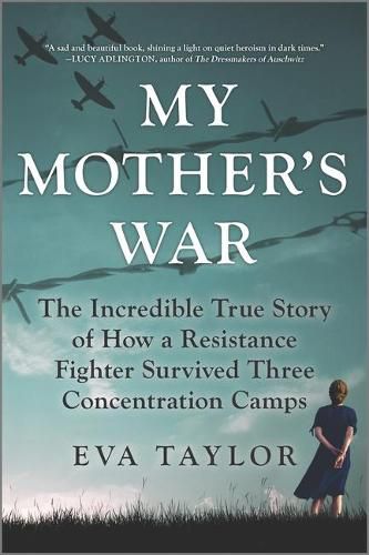 Cover image for My Mother's War: The Incredible True Story of How a Resistance Fighter Survived Three Concentration Camps