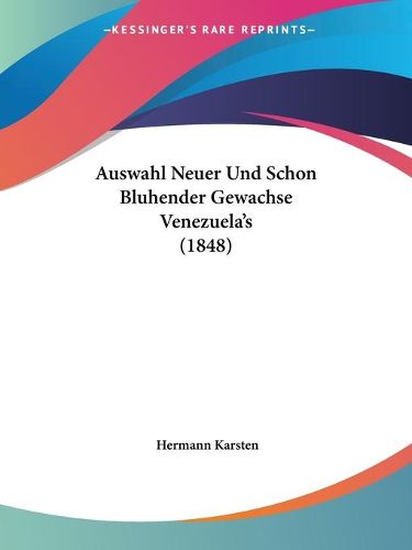 Cover image for Auswahl Neuer Und Schon Bluhender Gewachse Venezuela's (1848)