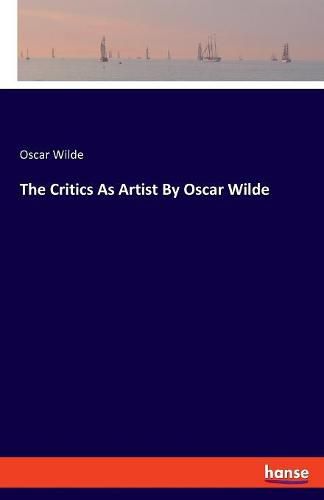 Cover image for The Critics As Artist By Oscar Wilde