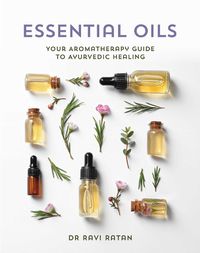 Cover image for Essential Oils: Your Aromatherapy Guide to Ayurvedic Healing