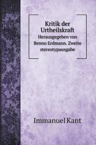 Cover image for Kritik der Urtheilskraft: Herausgegeben von Benno Erdmann. Zweite stereotypausgabe